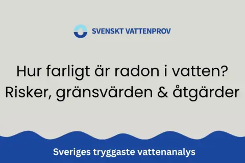 Hur farligt är radon i vatten? Svenskt Vattenprov informerar om risker, gränsvärden och åtgärder för Sveriges tryggaste vattenanalys.