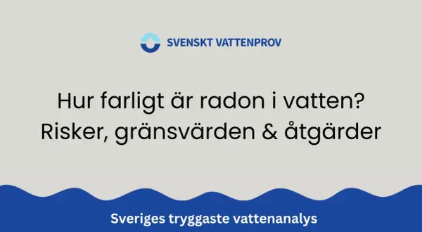 Hur farligt är radon i vatten? Svenskt Vattenprov informerar om risker, gränsvärden och åtgärder för Sveriges tryggaste vattenanalys.