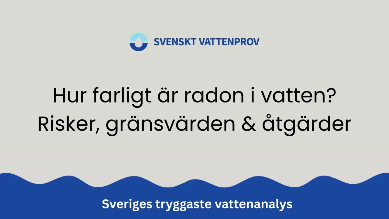 Hur farligt är radon i vatten? Svenskt Vattenprov informerar om risker, gränsvärden och åtgärder för Sveriges tryggaste vattenanalys.