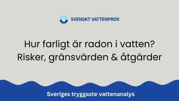 Hur farligt är radon i vatten? Svenskt Vattenprov informerar om risker, gränsvärden och åtgärder för Sveriges tryggaste vattenanalys.